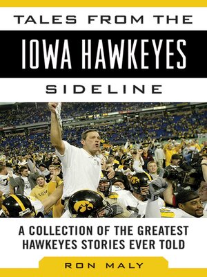 cover image of Tales from the Iowa Hawkeyes Sideline: a Collection of the Greatest Hawkeyes Stories Ever Told